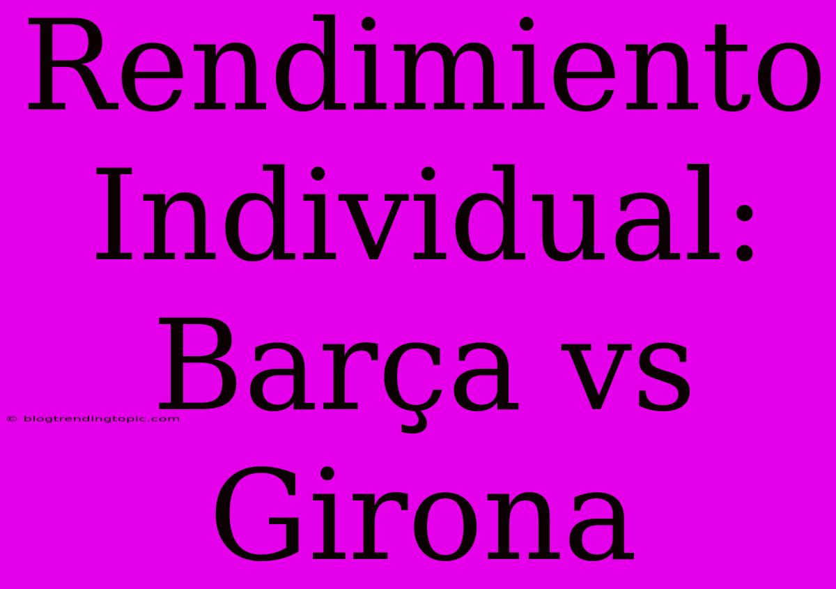 Rendimiento Individual: Barça Vs Girona