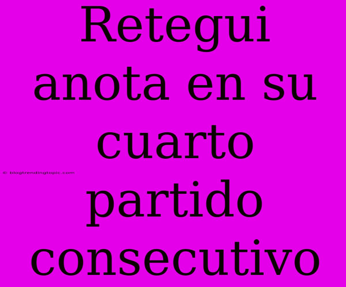 Retegui Anota En Su Cuarto Partido Consecutivo