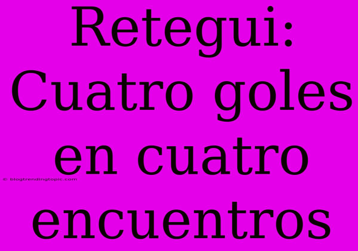 Retegui: Cuatro Goles En Cuatro Encuentros