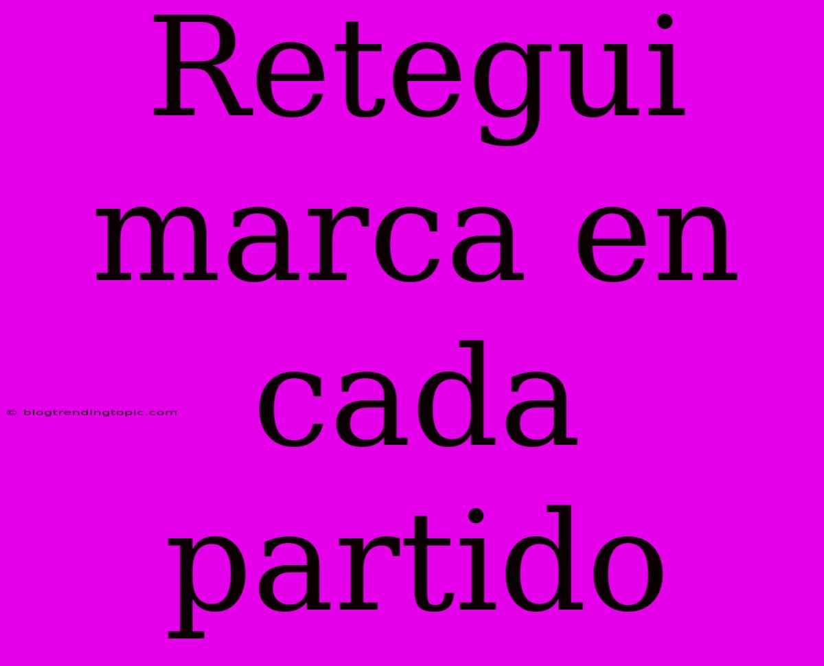 Retegui Marca En Cada Partido