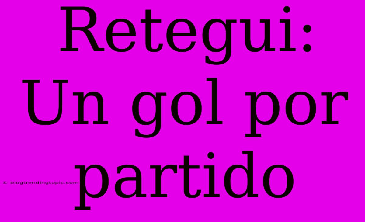 Retegui: Un Gol Por Partido