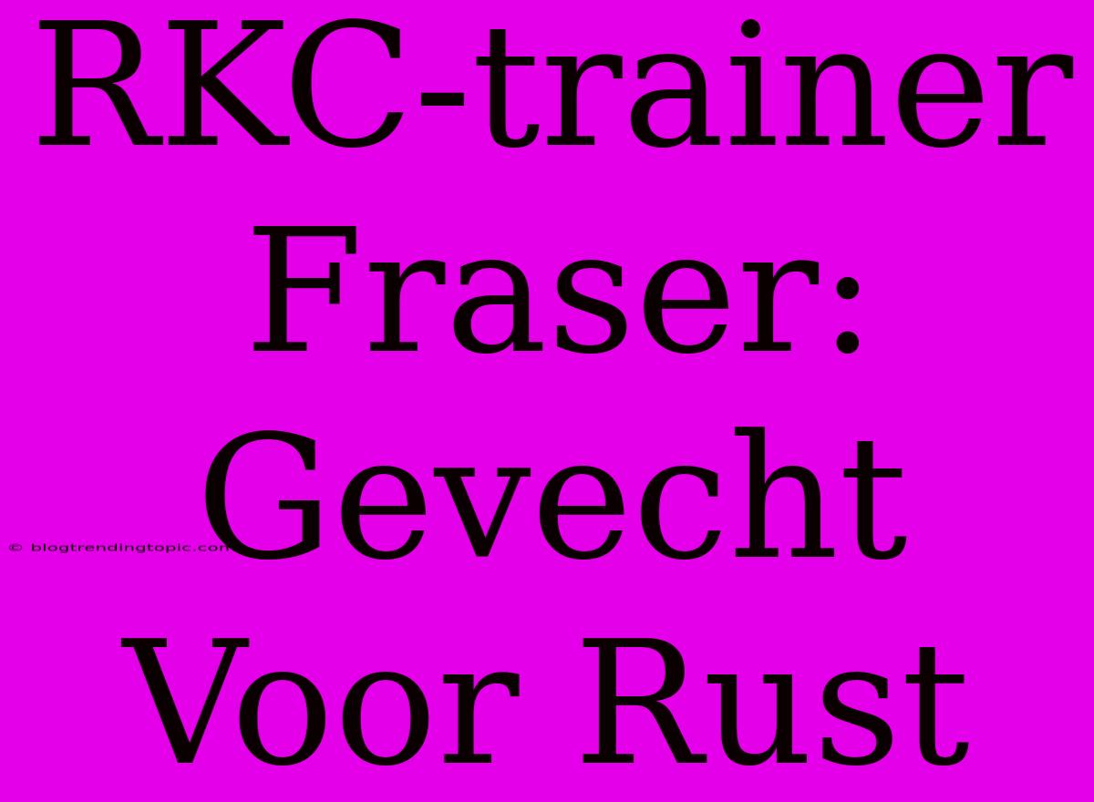 RKC-trainer Fraser: Gevecht Voor Rust