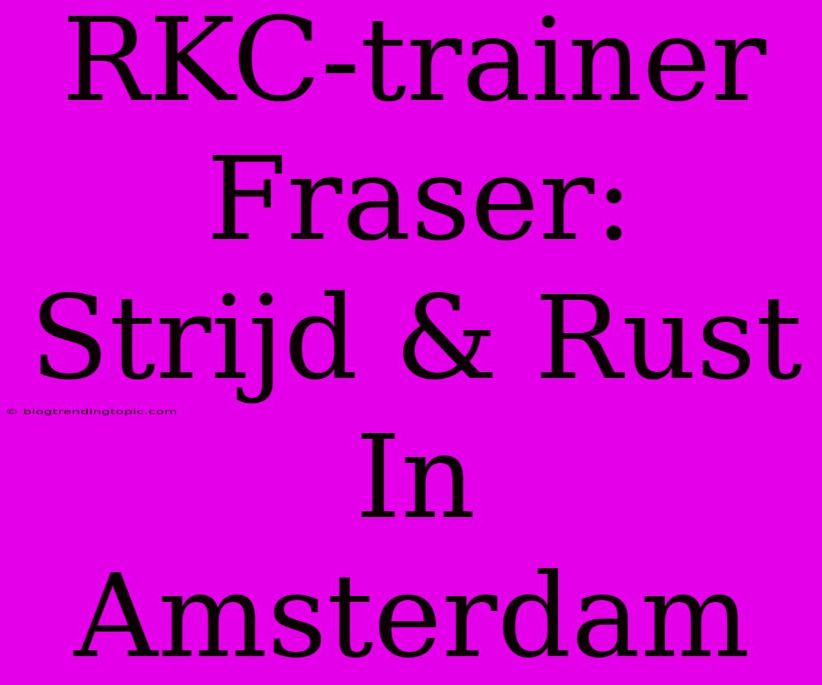 RKC-trainer Fraser: Strijd & Rust In Amsterdam