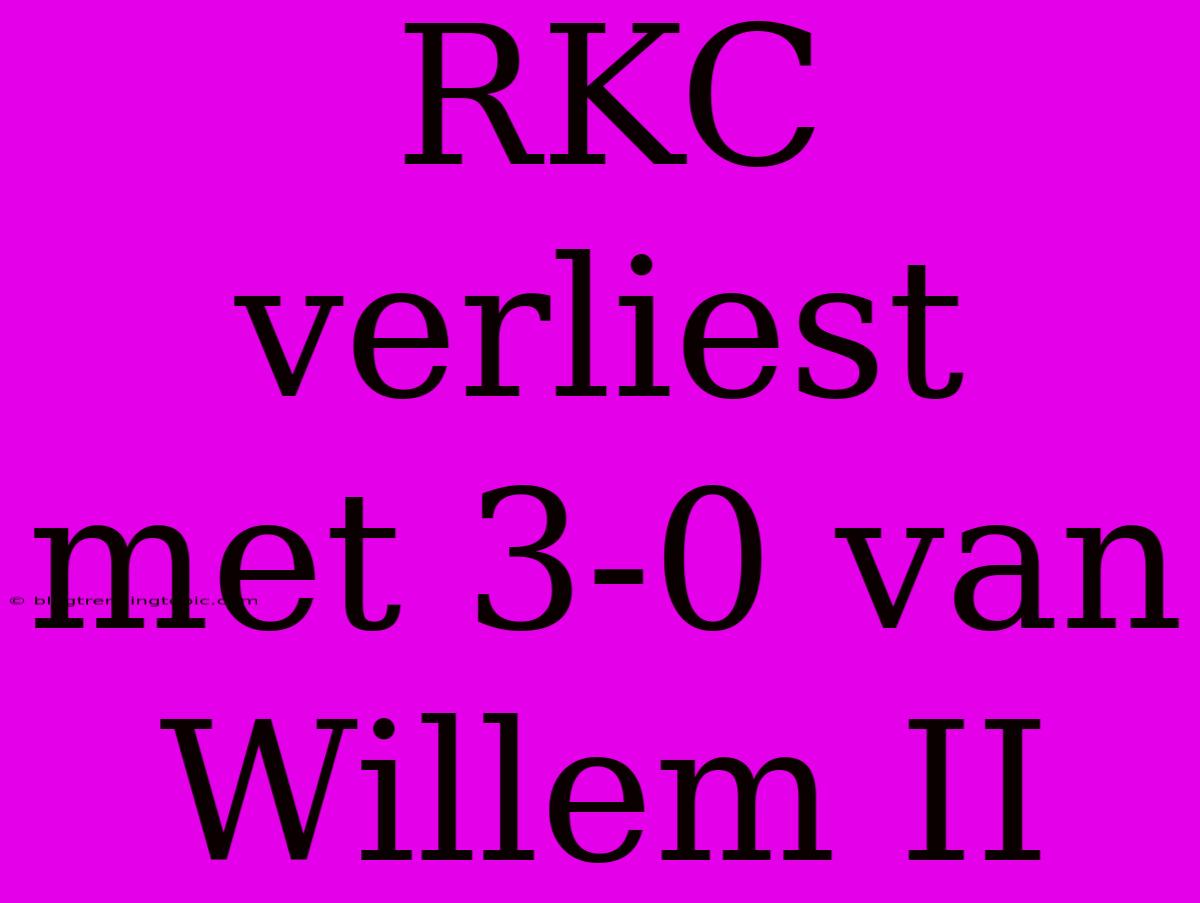 RKC Verliest Met 3-0 Van Willem II