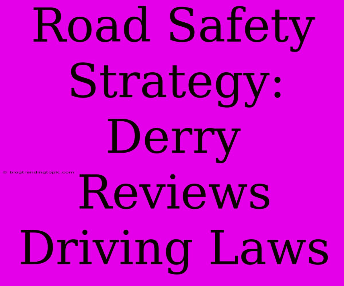 Road Safety Strategy: Derry Reviews Driving Laws