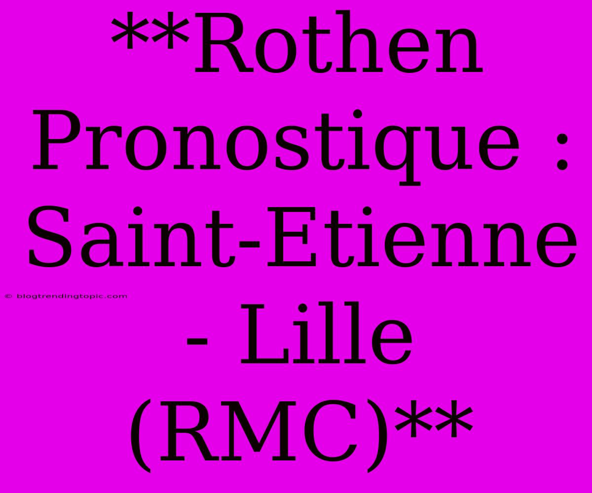 **Rothen Pronostique : Saint-Etienne - Lille (RMC)**