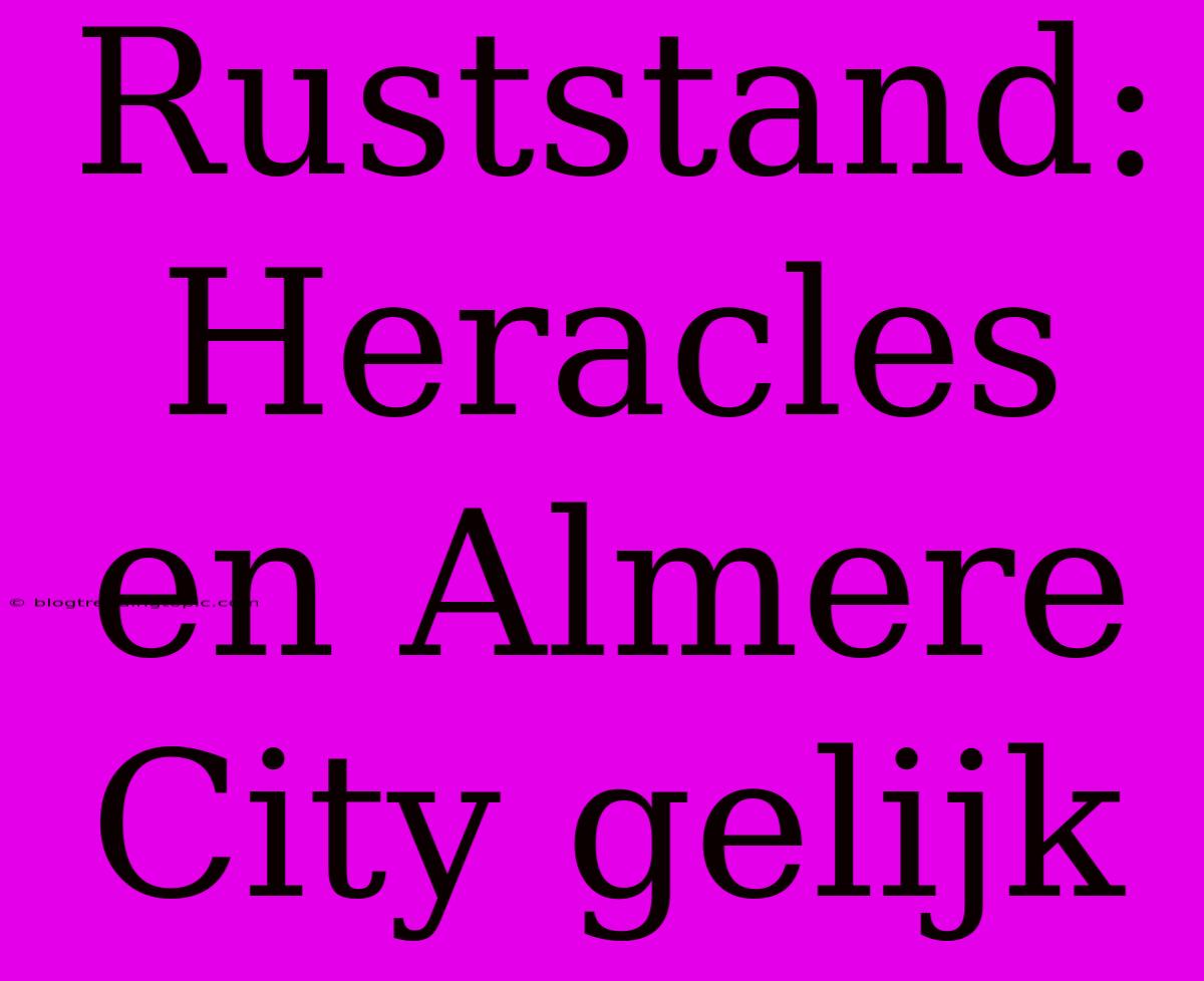 Ruststand: Heracles En Almere City Gelijk