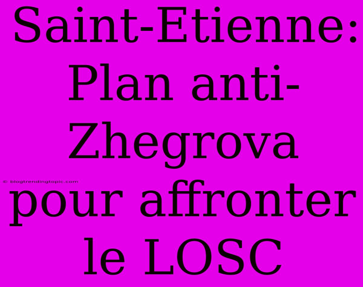 Saint-Etienne: Plan Anti-Zhegrova Pour Affronter Le LOSC