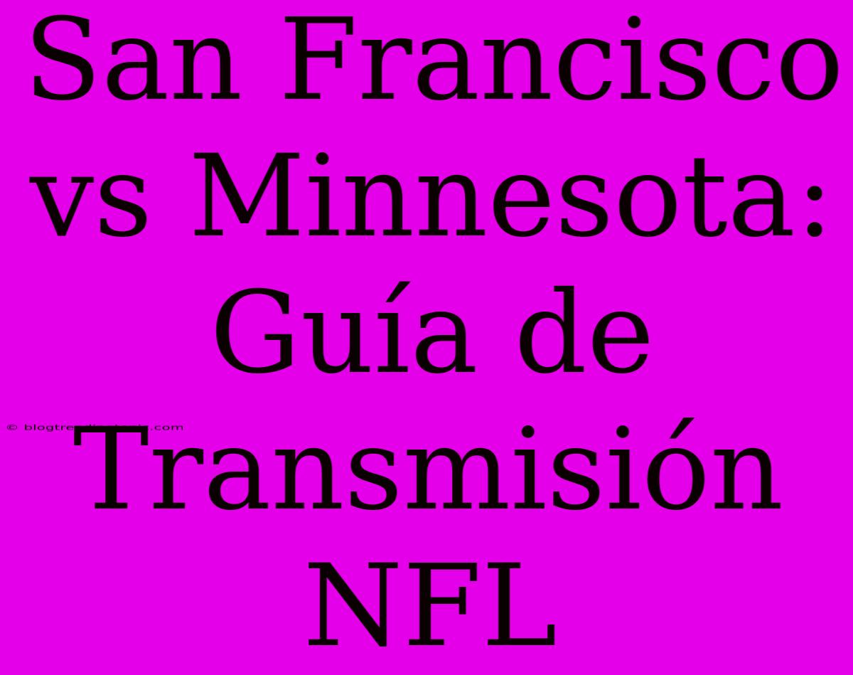 San Francisco Vs Minnesota: Guía De Transmisión NFL