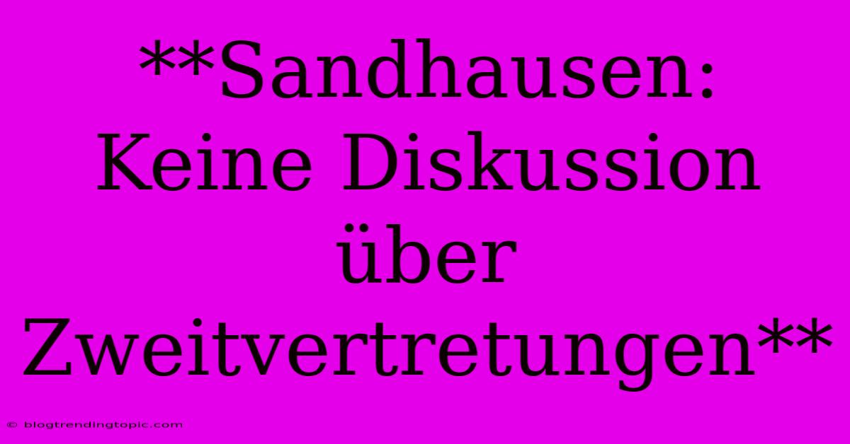 **Sandhausen: Keine Diskussion Über Zweitvertretungen**