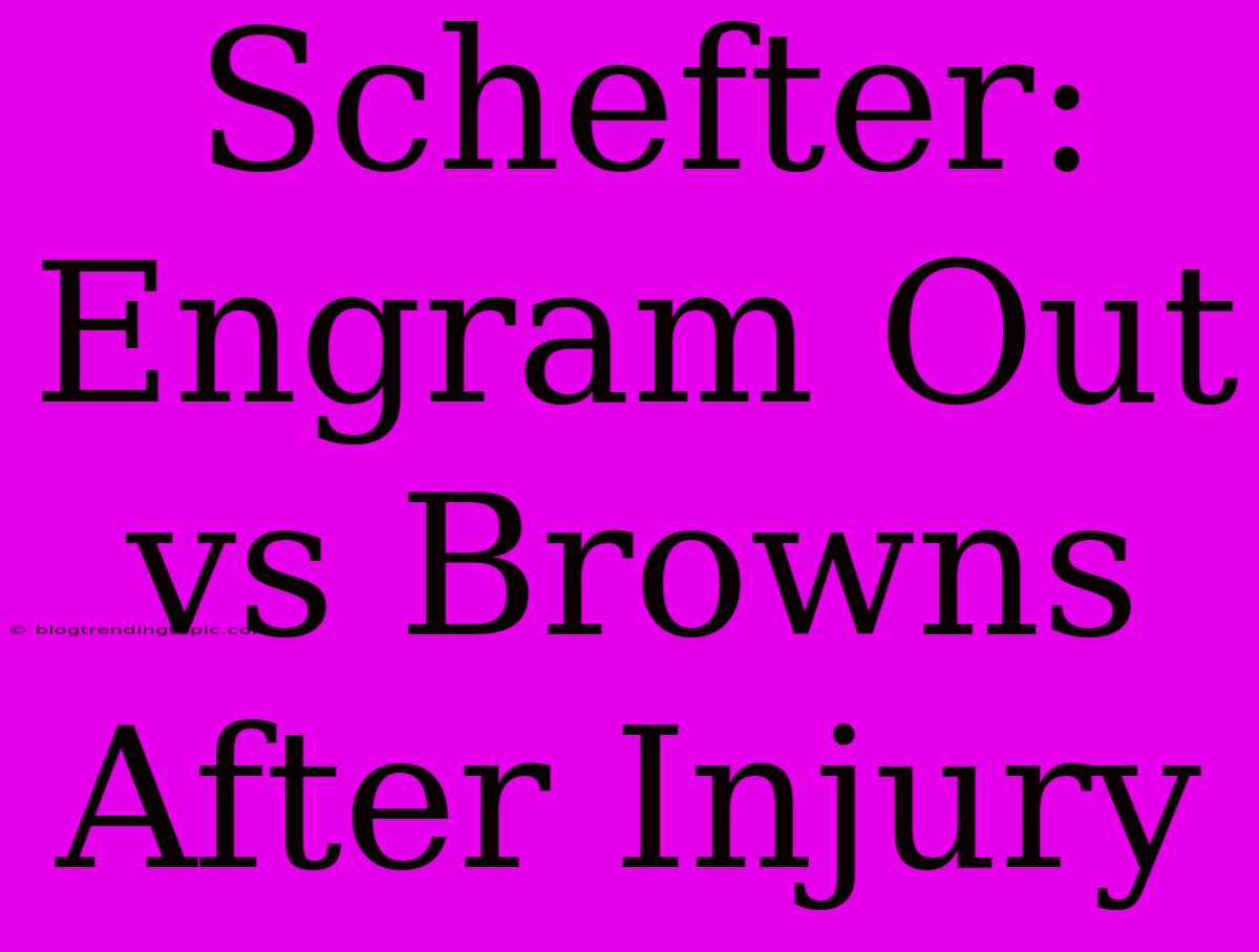 Schefter: Engram Out Vs Browns After Injury