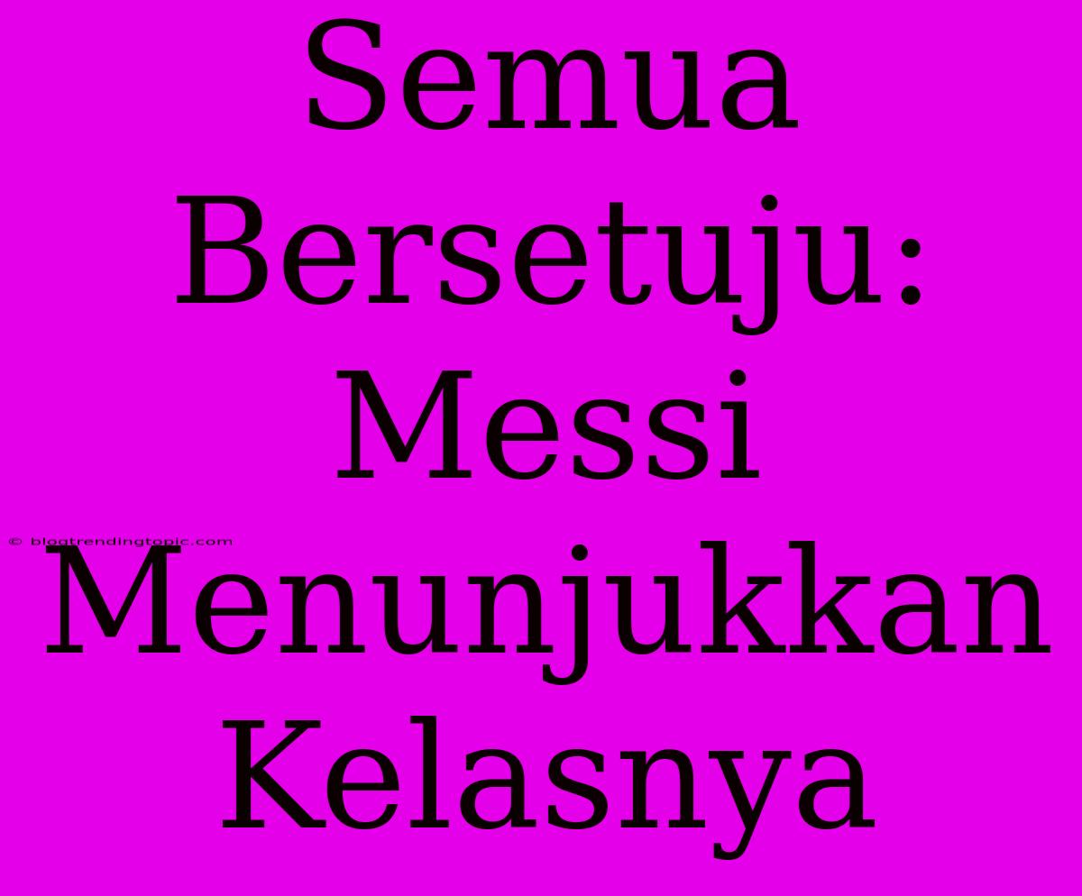 Semua Bersetuju: Messi Menunjukkan Kelasnya