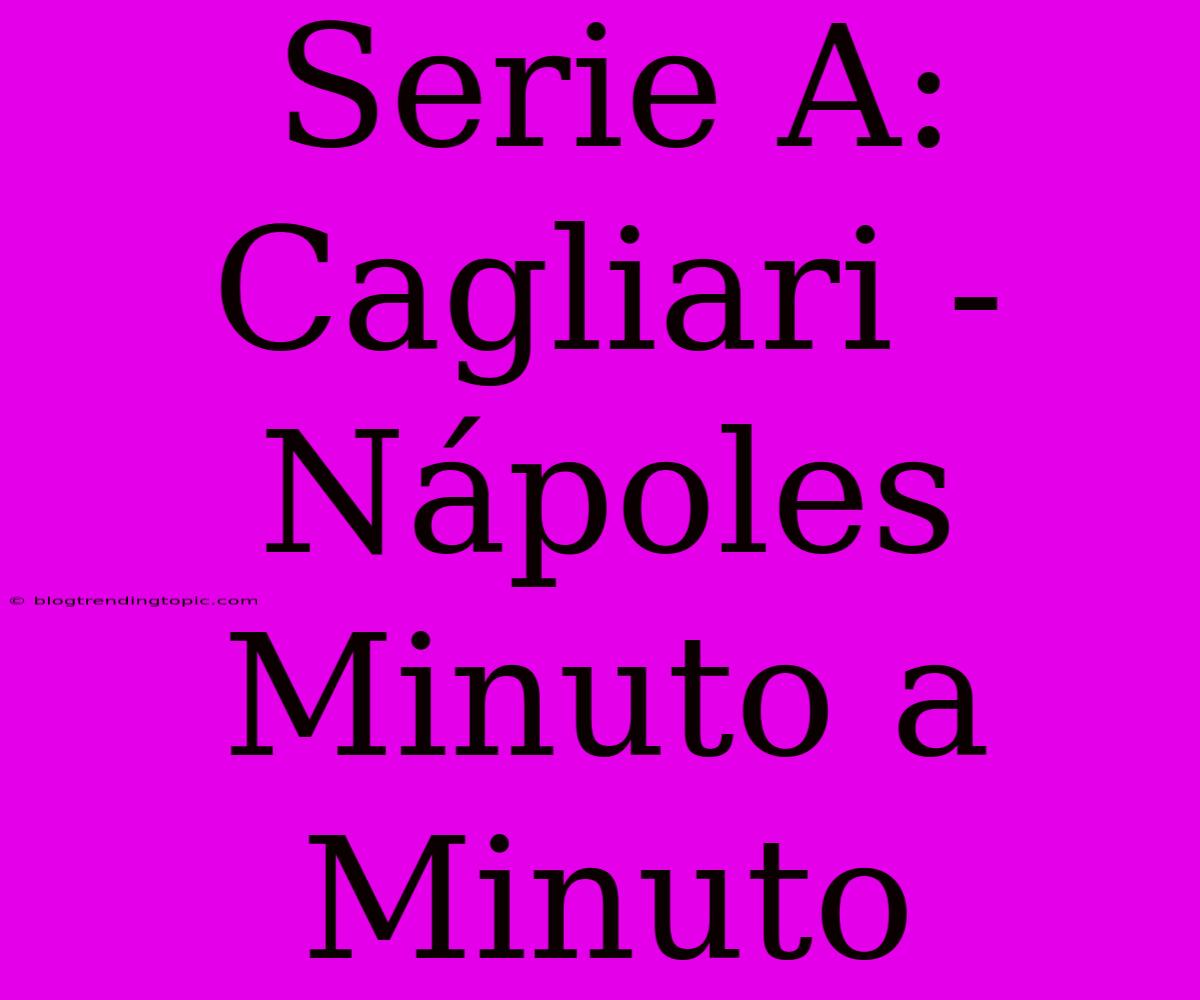 Serie A: Cagliari - Nápoles Minuto A Minuto