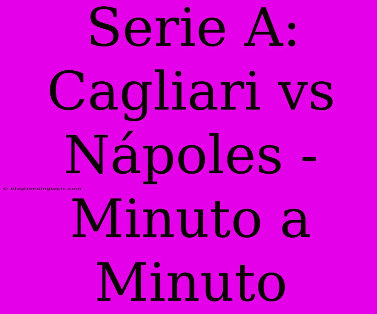 Serie A: Cagliari Vs Nápoles - Minuto A Minuto