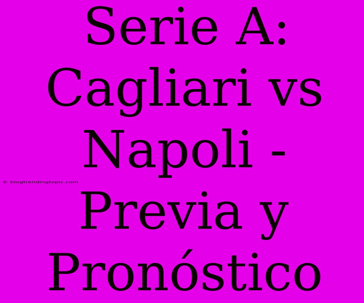 Serie A: Cagliari Vs Napoli - Previa Y Pronóstico