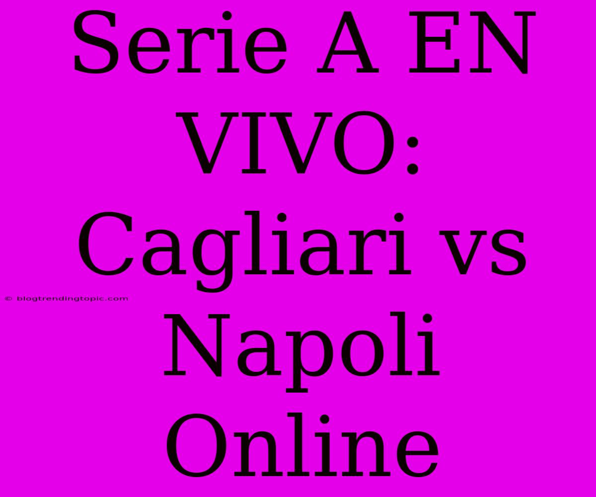 Serie A EN VIVO: Cagliari Vs Napoli Online