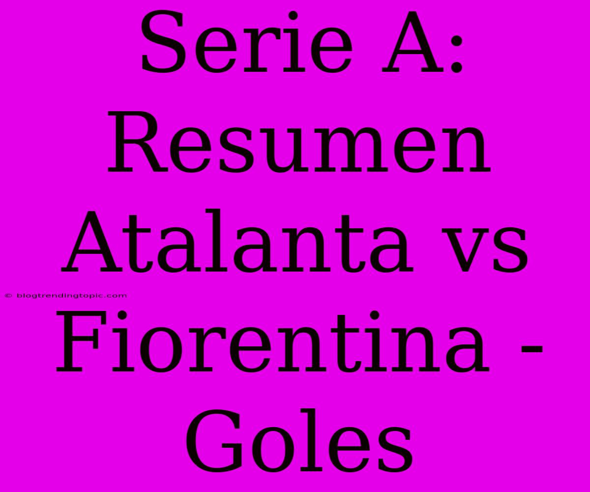 Serie A: Resumen Atalanta Vs Fiorentina - Goles