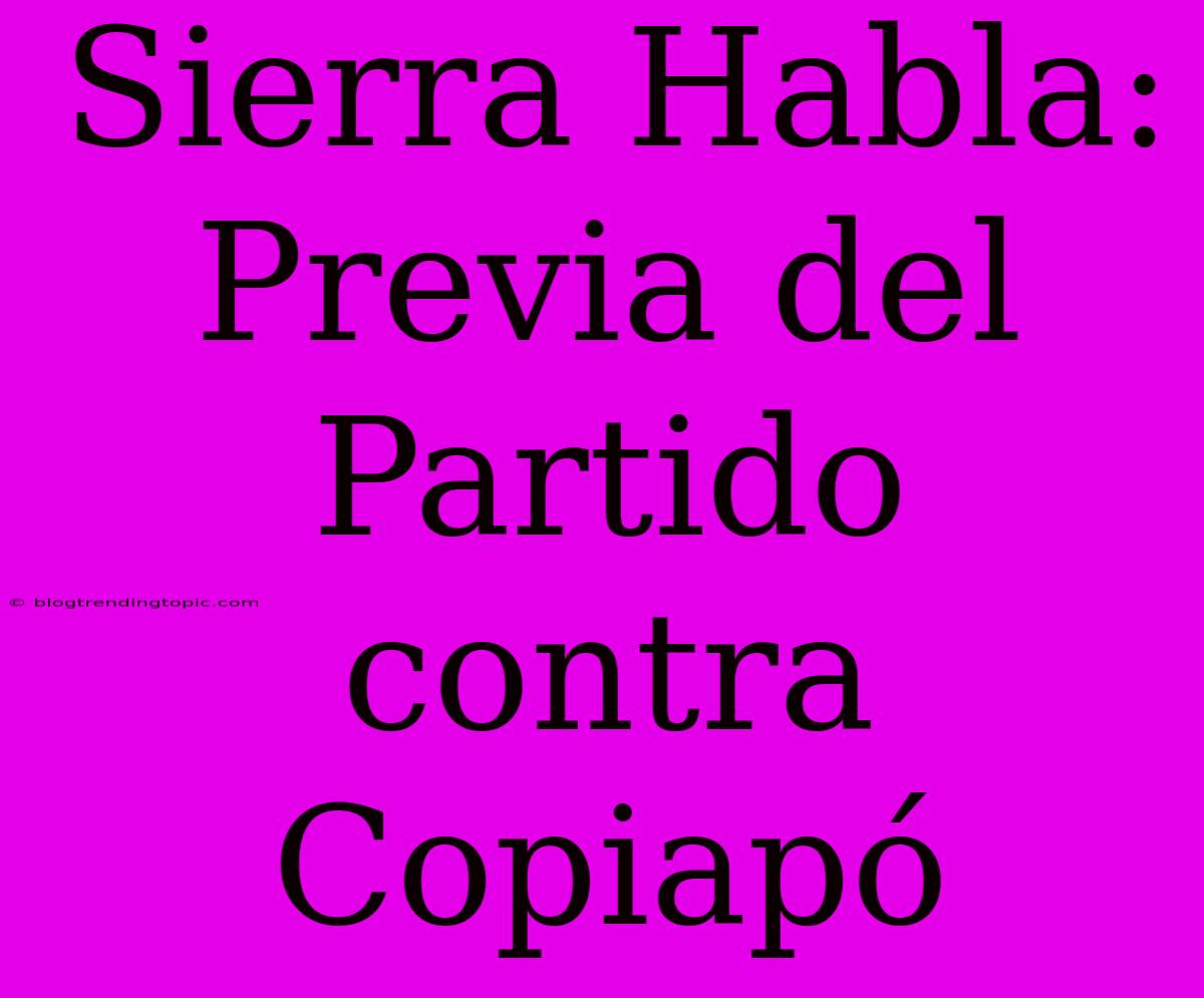 Sierra Habla: Previa Del Partido Contra Copiapó