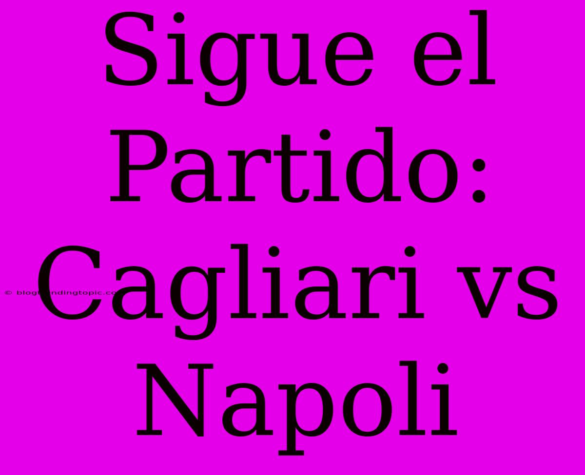 Sigue El Partido: Cagliari Vs Napoli