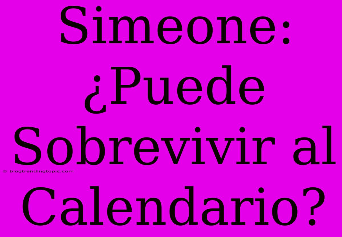 Simeone: ¿Puede Sobrevivir Al Calendario?