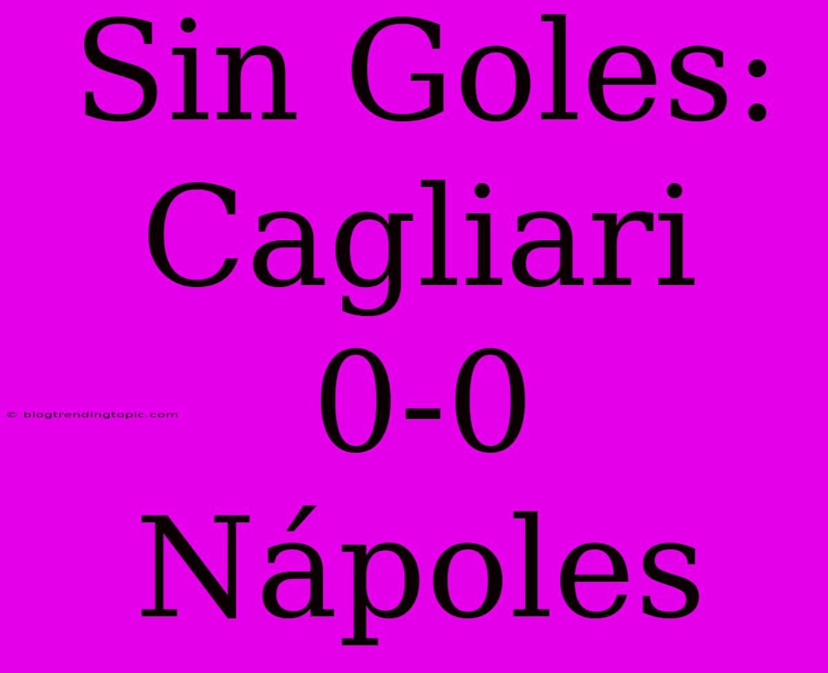 Sin Goles: Cagliari 0-0 Nápoles