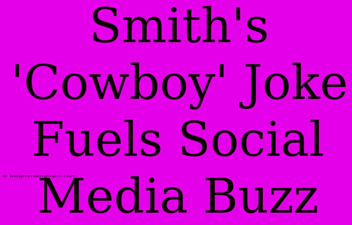 Smith's 'Cowboy' Joke Fuels Social Media Buzz