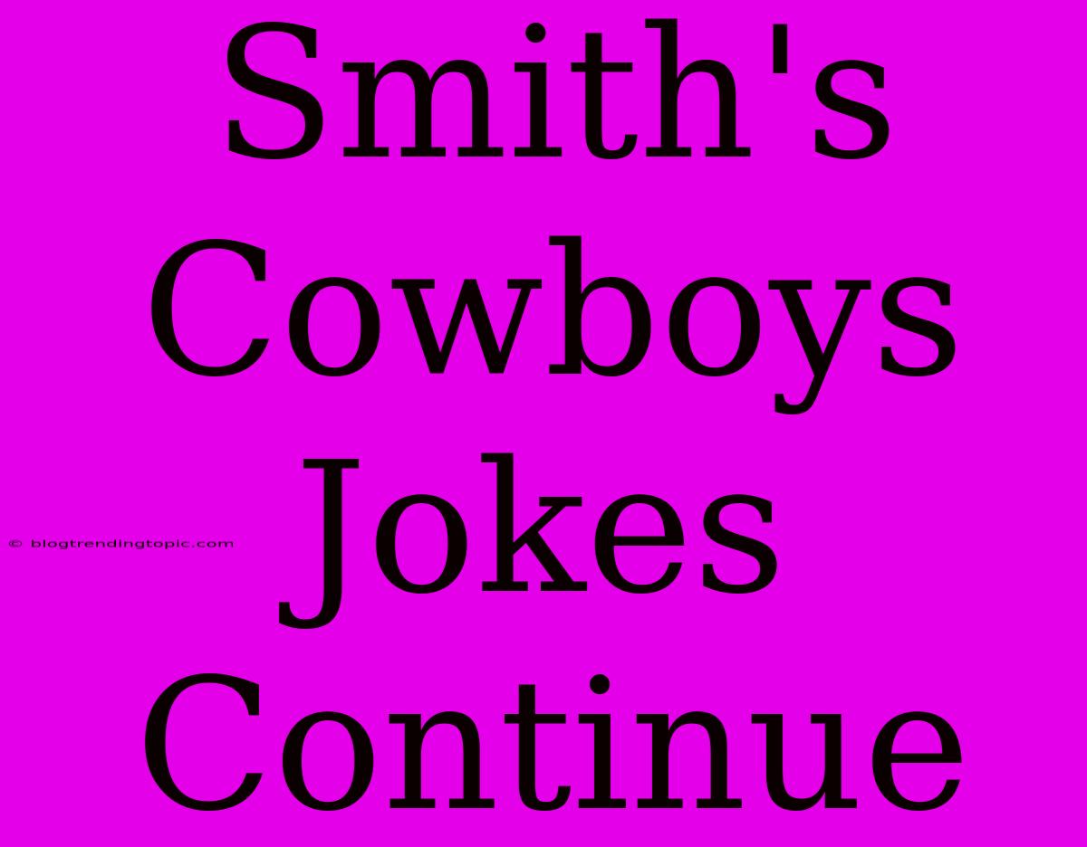 Smith's Cowboys Jokes Continue