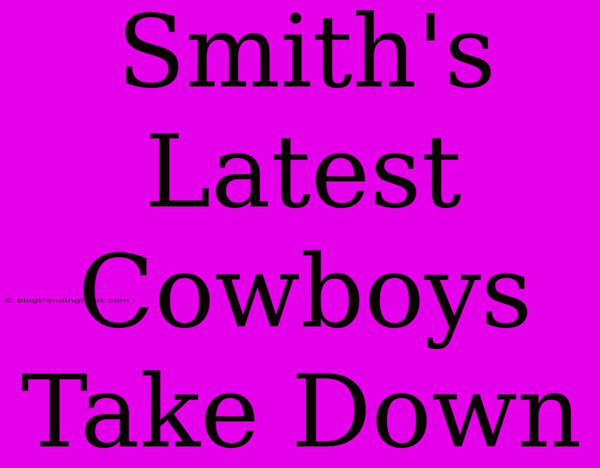 Smith's Latest Cowboys Take Down