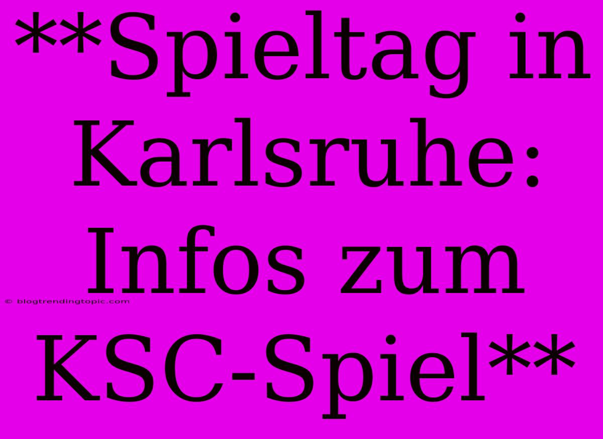 **Spieltag In Karlsruhe: Infos Zum KSC-Spiel**