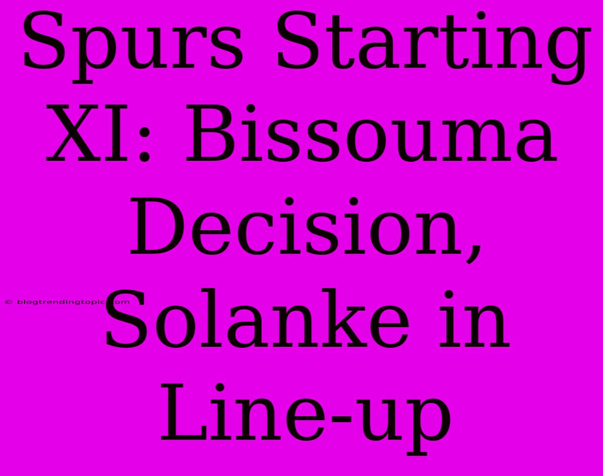 Spurs Starting XI: Bissouma Decision, Solanke In Line-up