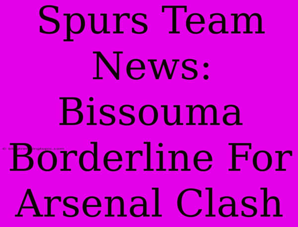 Spurs Team News: Bissouma Borderline For Arsenal Clash