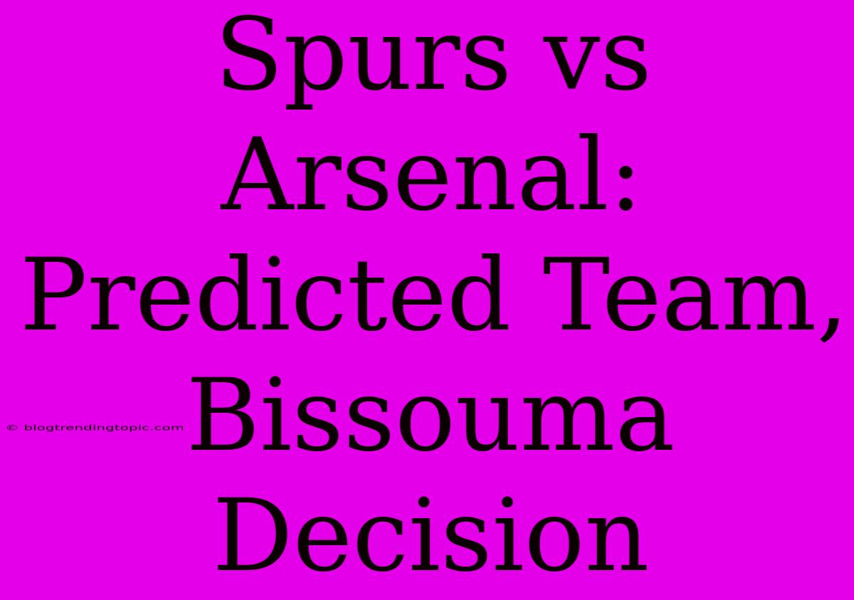 Spurs Vs Arsenal: Predicted Team, Bissouma Decision