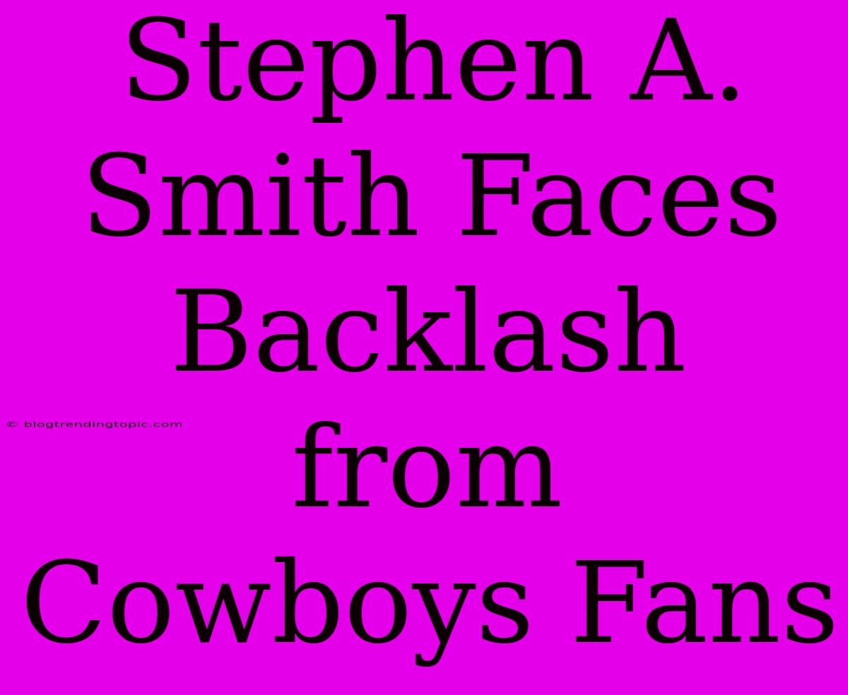 Stephen A. Smith Faces Backlash From Cowboys Fans