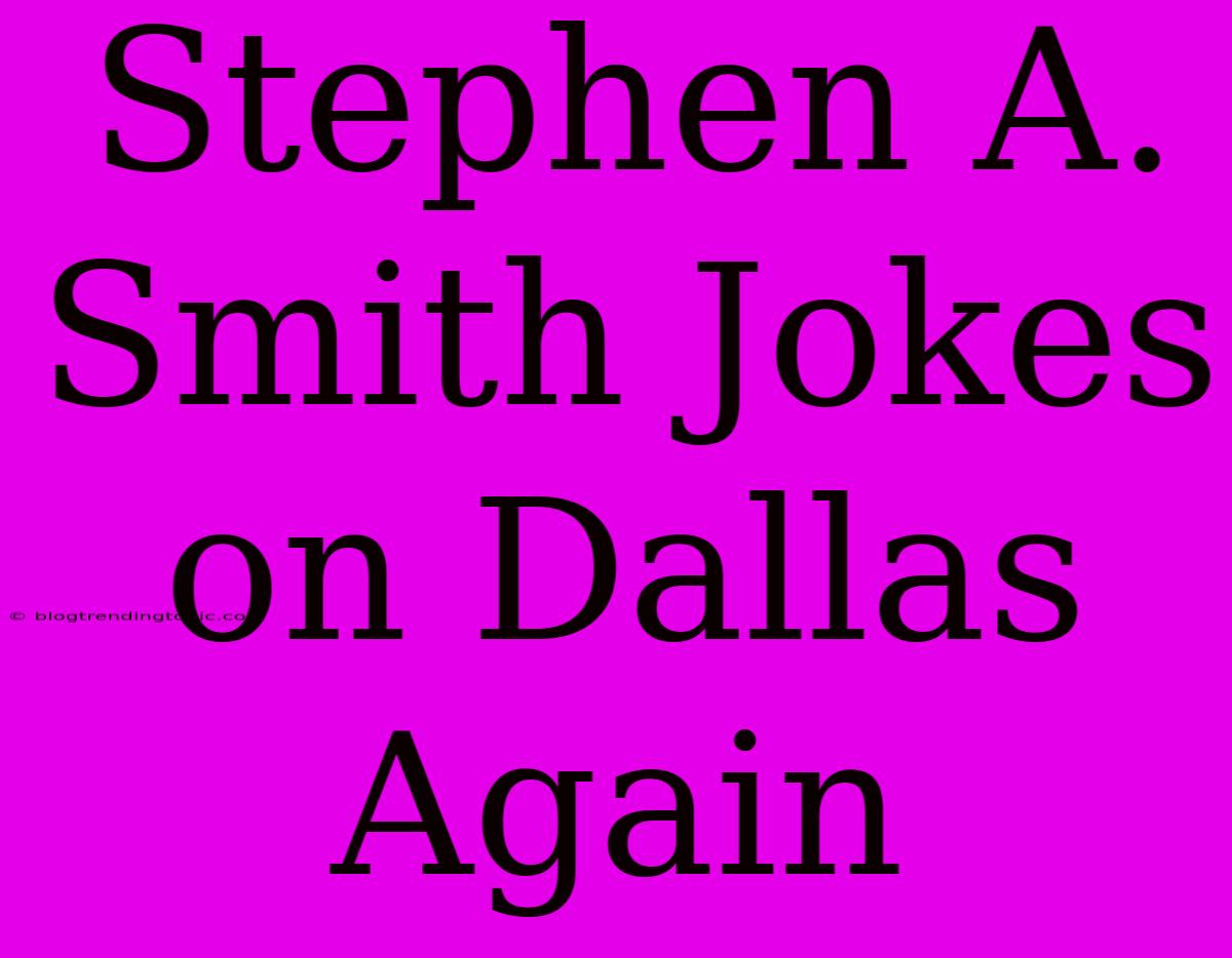 Stephen A. Smith Jokes On Dallas Again