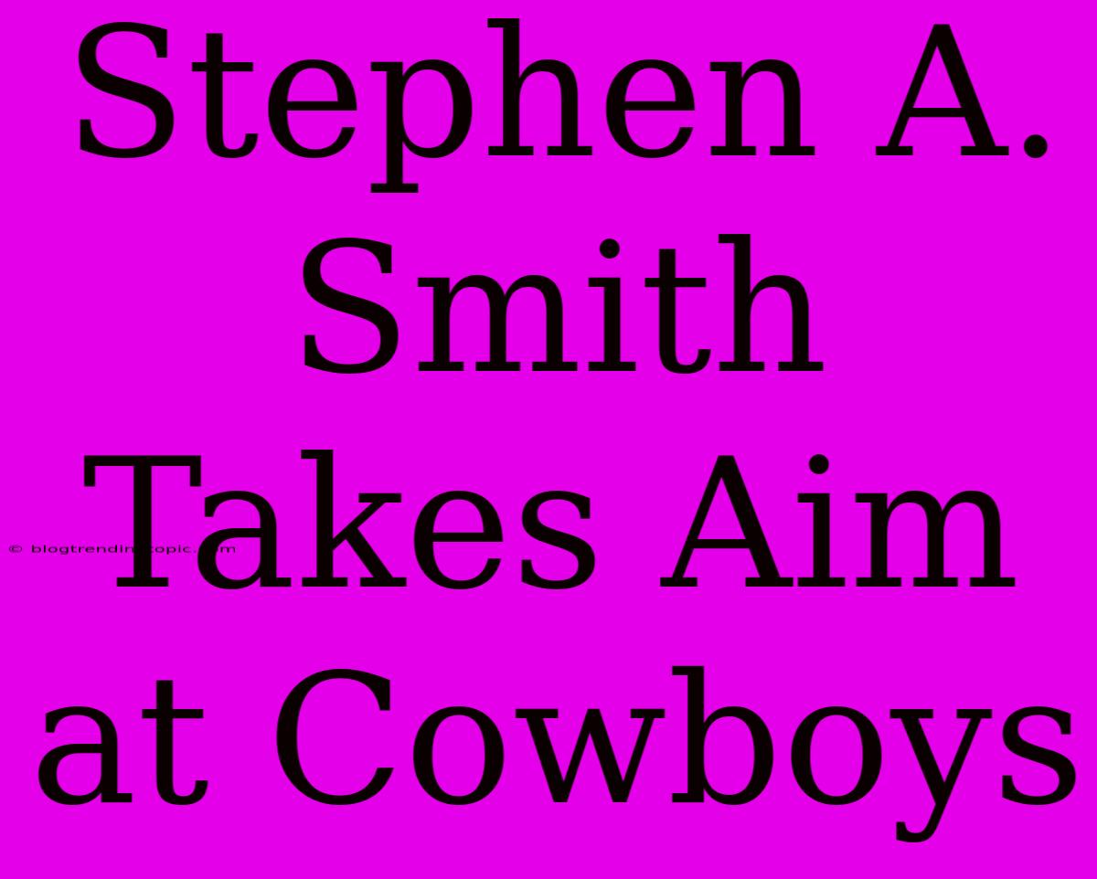 Stephen A. Smith Takes Aim At Cowboys