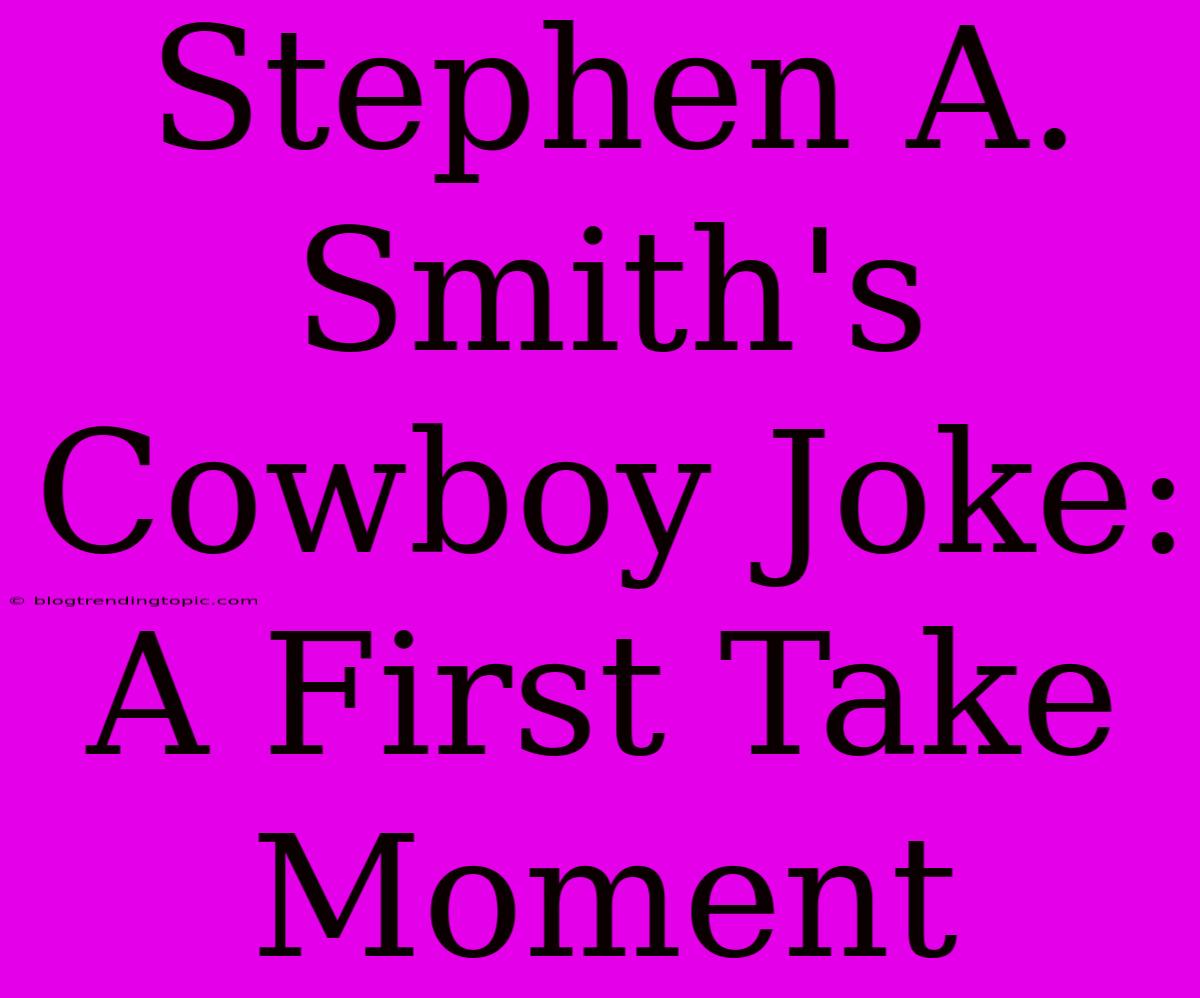 Stephen A. Smith's Cowboy Joke: A First Take Moment