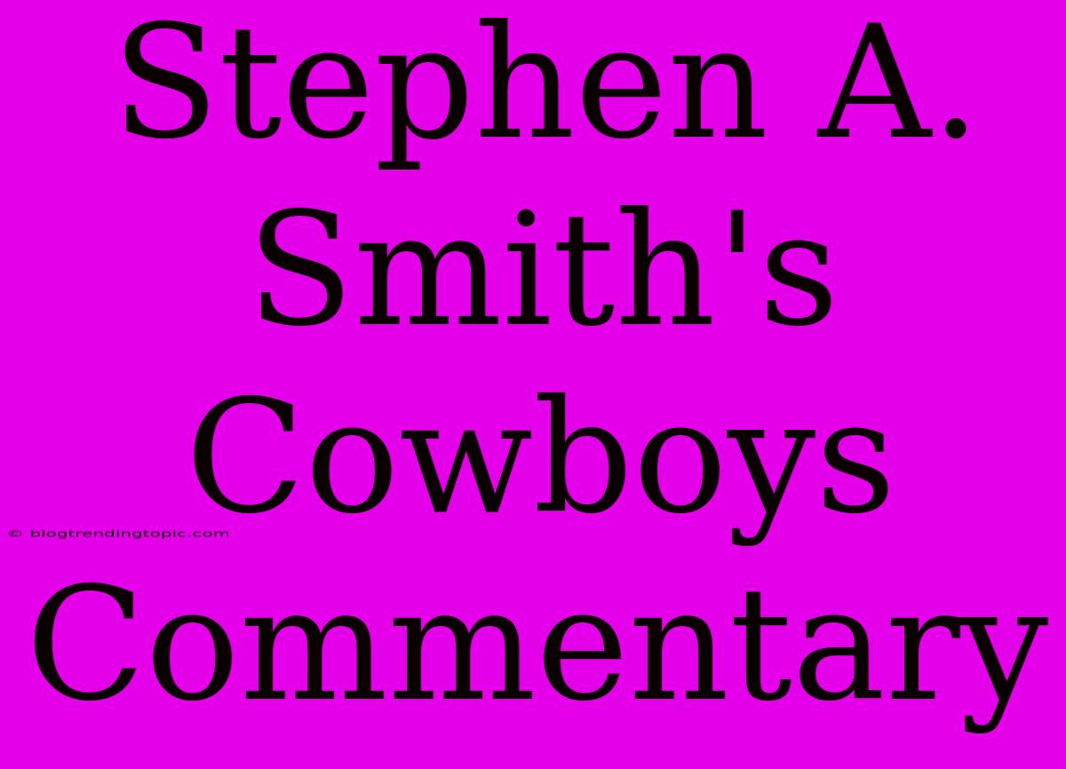 Stephen A. Smith's Cowboys Commentary