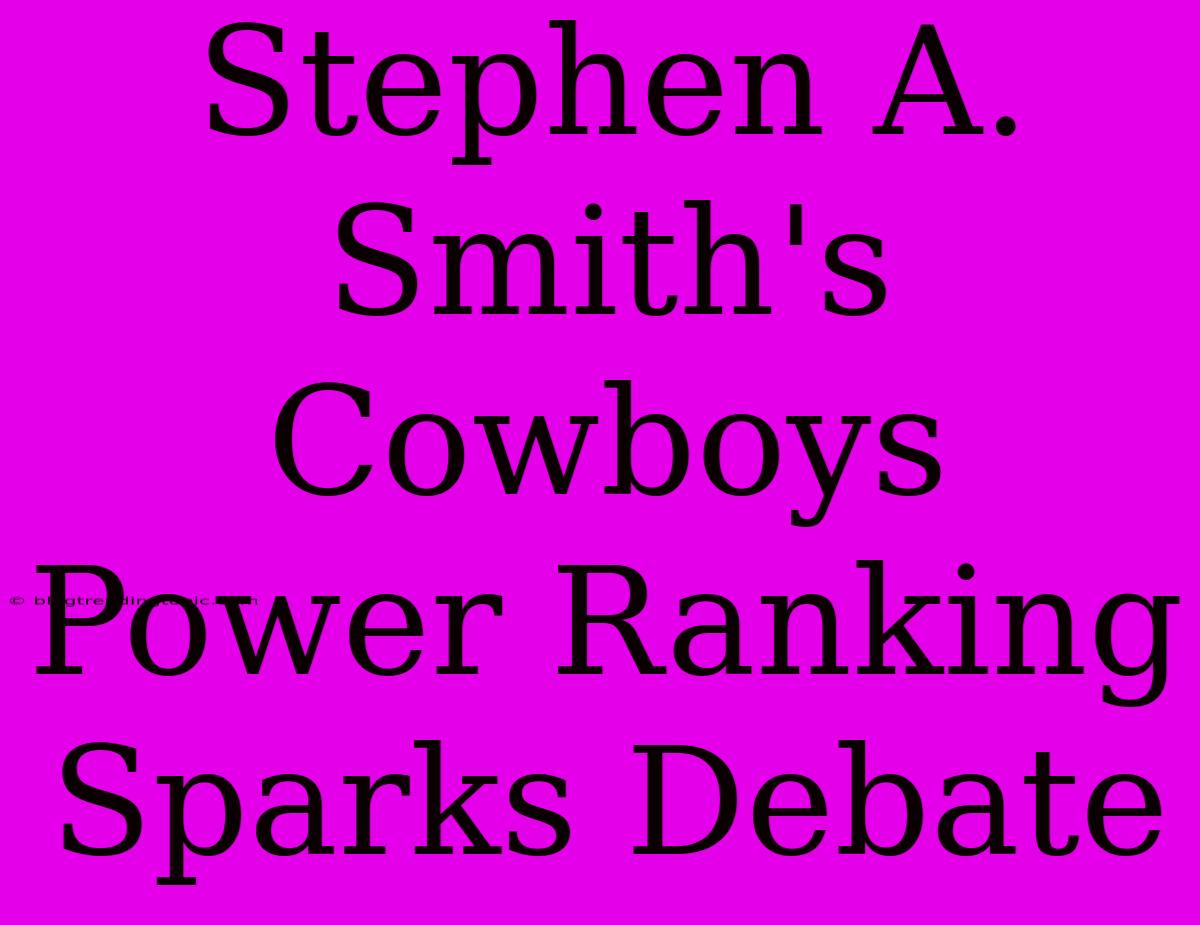 Stephen A. Smith's Cowboys Power Ranking Sparks Debate