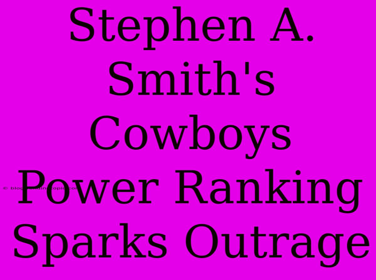 Stephen A. Smith's Cowboys Power Ranking Sparks Outrage