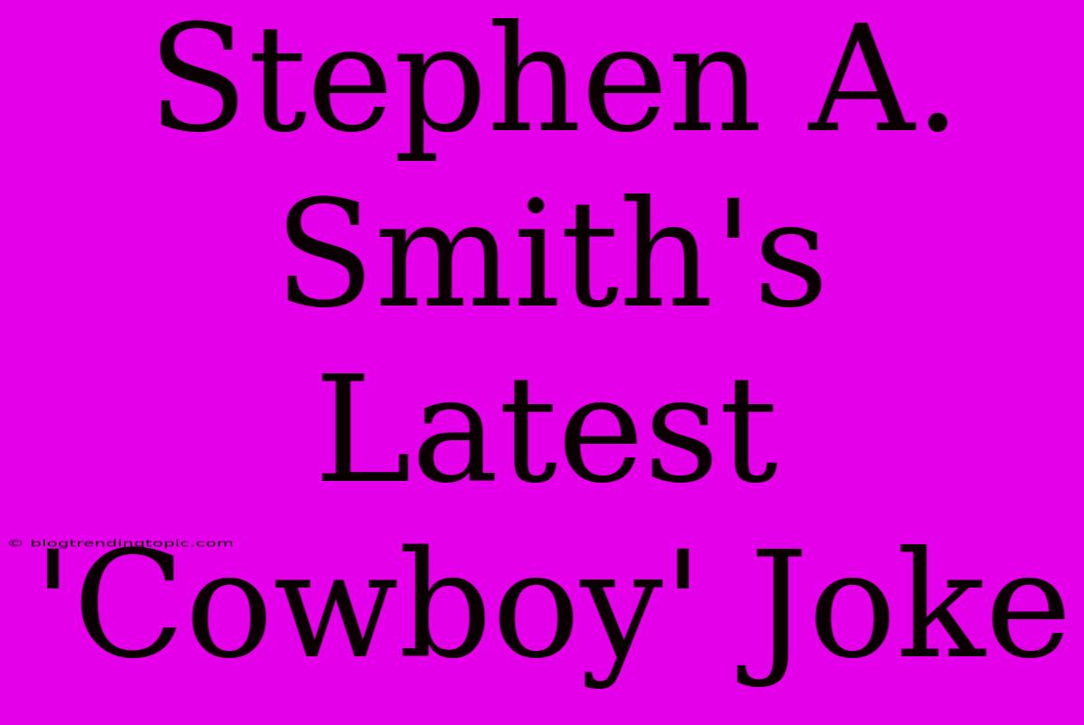 Stephen A. Smith's Latest 'Cowboy' Joke