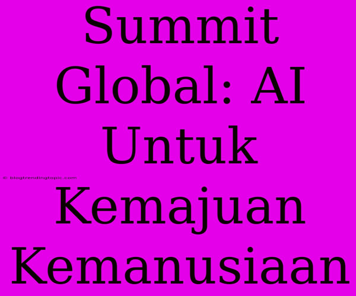 Summit Global: AI Untuk Kemajuan Kemanusiaan