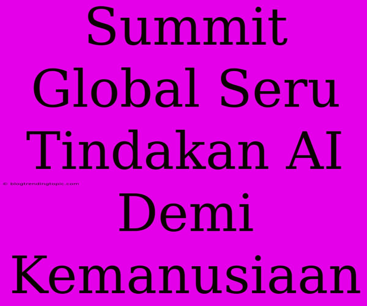 Summit Global Seru Tindakan AI Demi Kemanusiaan