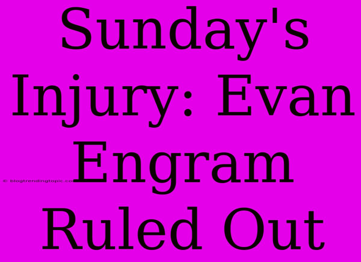 Sunday's Injury: Evan Engram Ruled Out