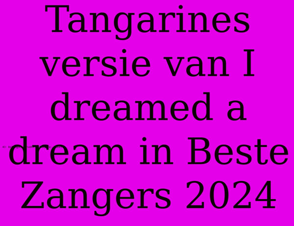 Tangarines Versie Van I Dreamed A Dream In Beste Zangers 2024