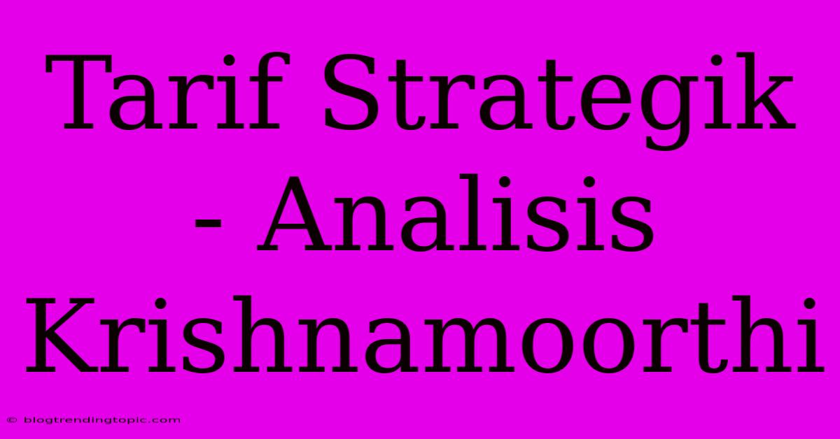 Tarif Strategik - Analisis Krishnamoorthi