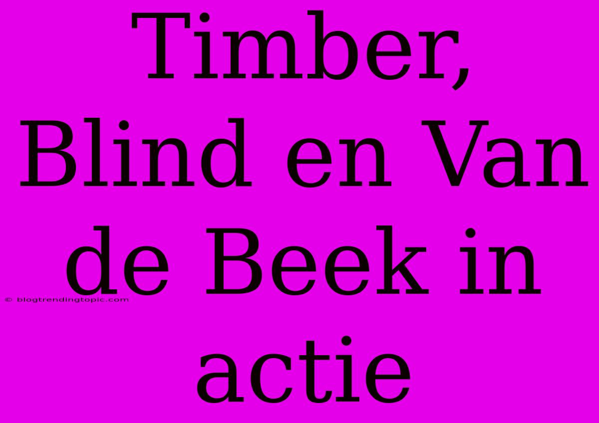 Timber, Blind En Van De Beek In Actie