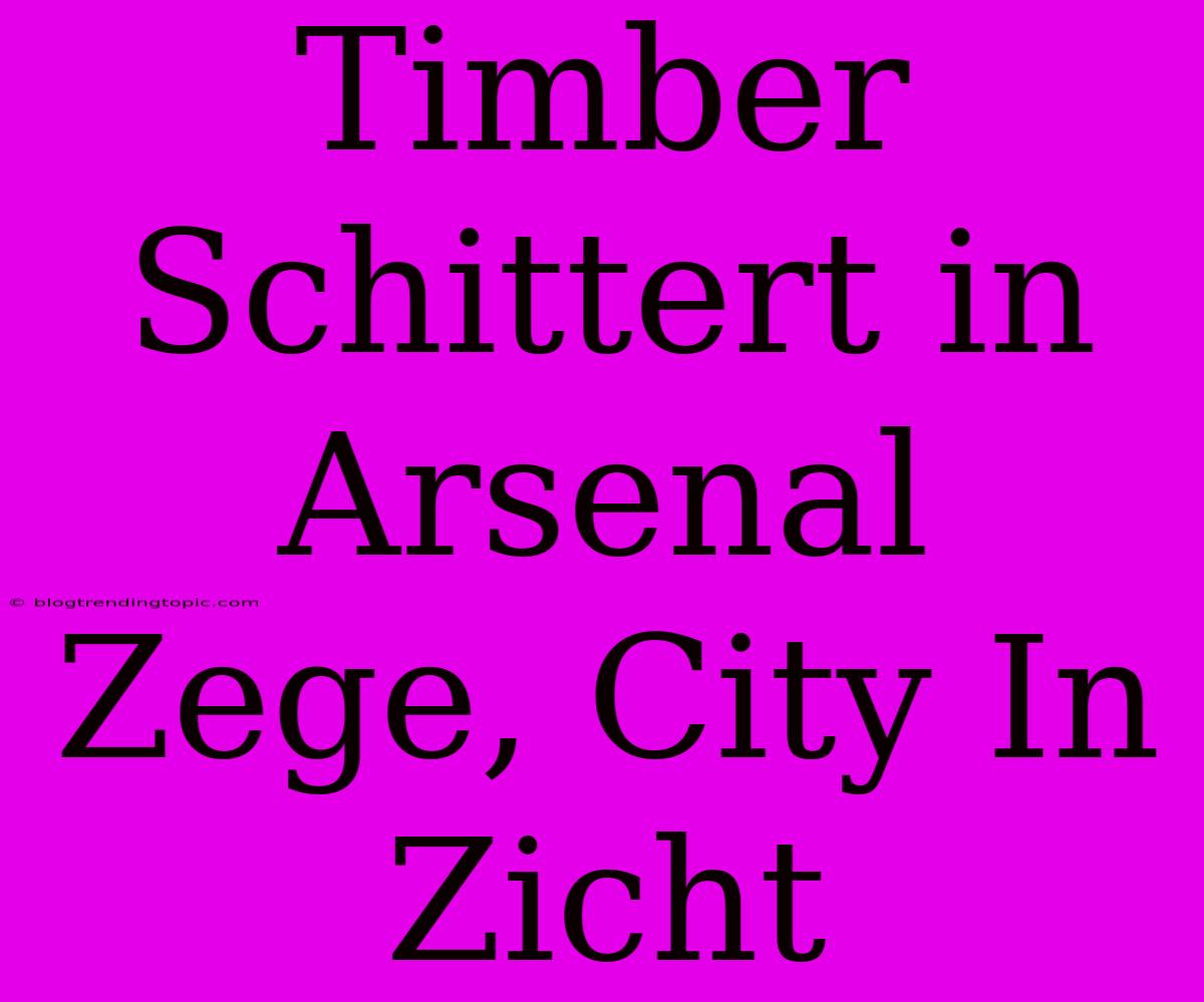 Timber Schittert In Arsenal Zege, City In Zicht