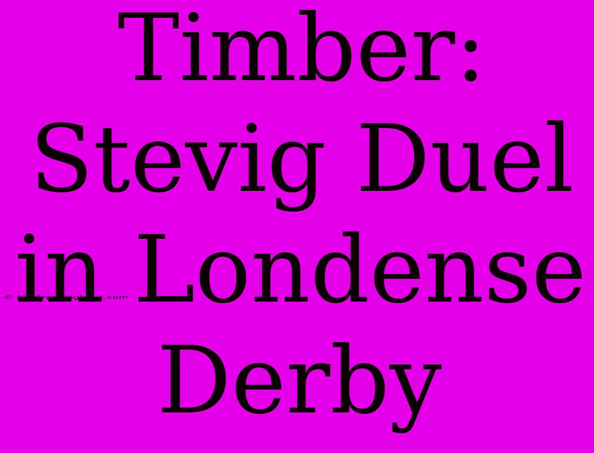 Timber: Stevig Duel In Londense Derby