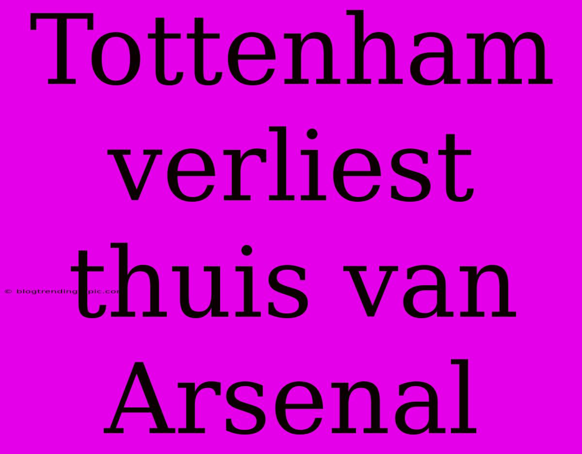 Tottenham Verliest Thuis Van Arsenal