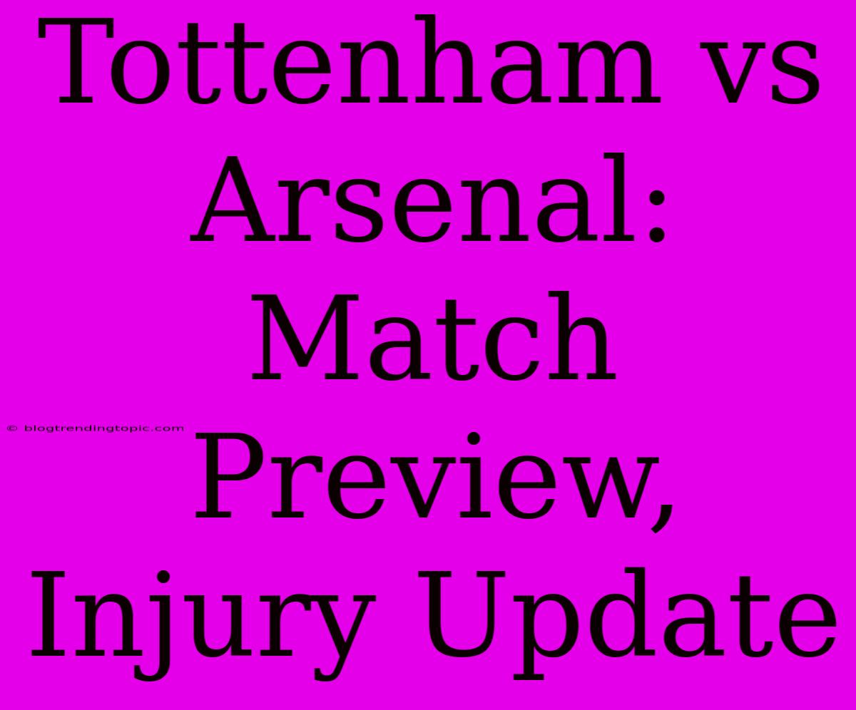 Tottenham Vs Arsenal: Match Preview, Injury Update